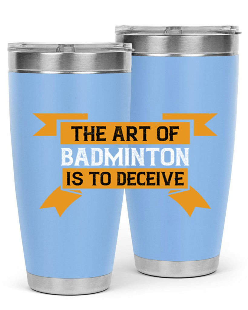 The art of badminton is to deceive 1853#- badminton- Tumbler