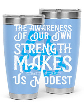 The awareness of our own strength makes us modest Style 26#- self awareness- Tumbler