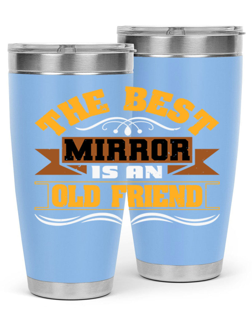 The best mirror is an old friend Style 58#- Best Friend- Tumbler