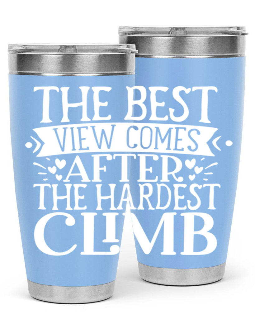 The best view comes after the hardest climb Style 67#- motivation- Tumbler