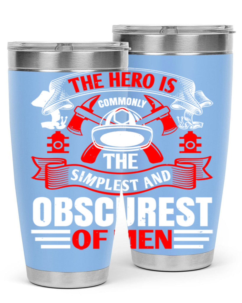 The hero is commonly the simplest and obscurest of men Style 24#- fire fighter- tumbler