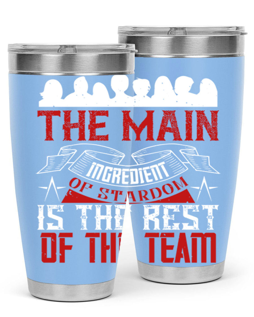 The main ingredient of stardom is the rest of the team Style 13#- coaching- tumbler