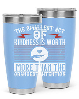 The smallest act of kindness is worth more than the grandest intention Style 22#- volunteer- Tumbler