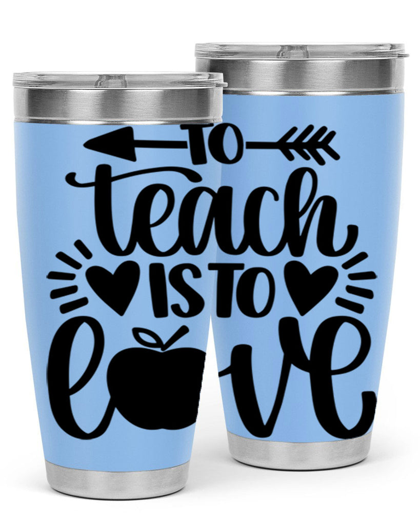 To Teach Is To Love Style 31#- teacher- tumbler