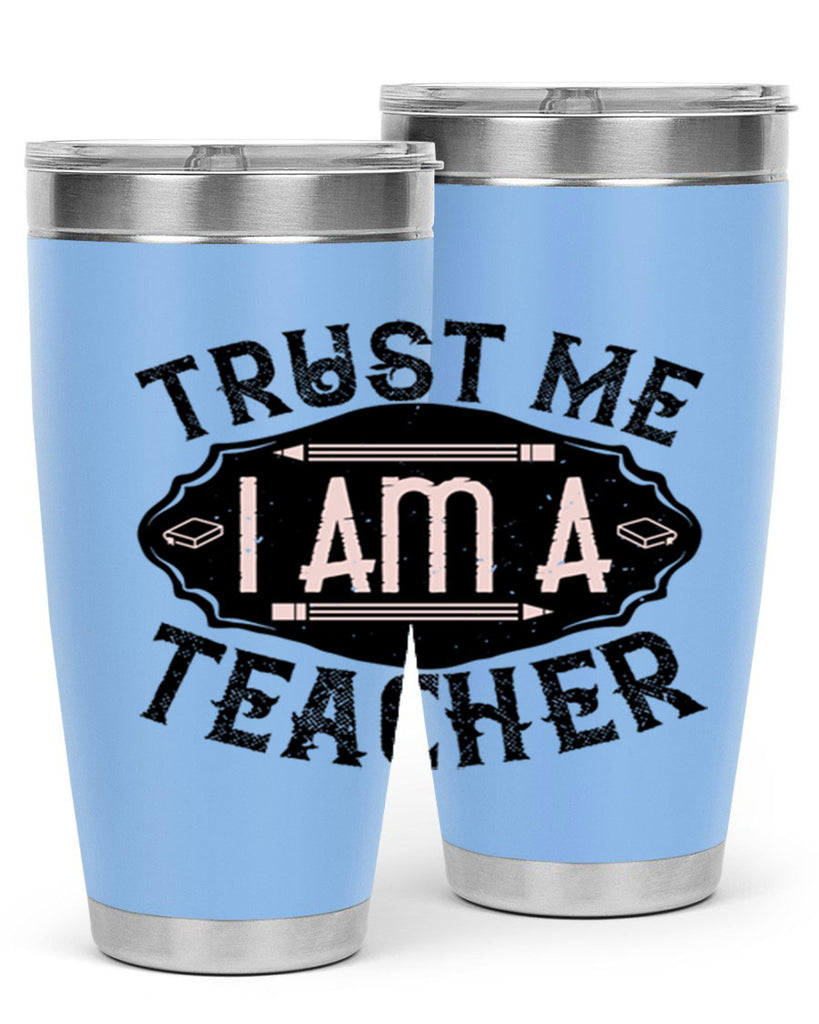 Trust Me I am a Teacher Style 2#- teacher- tumbler