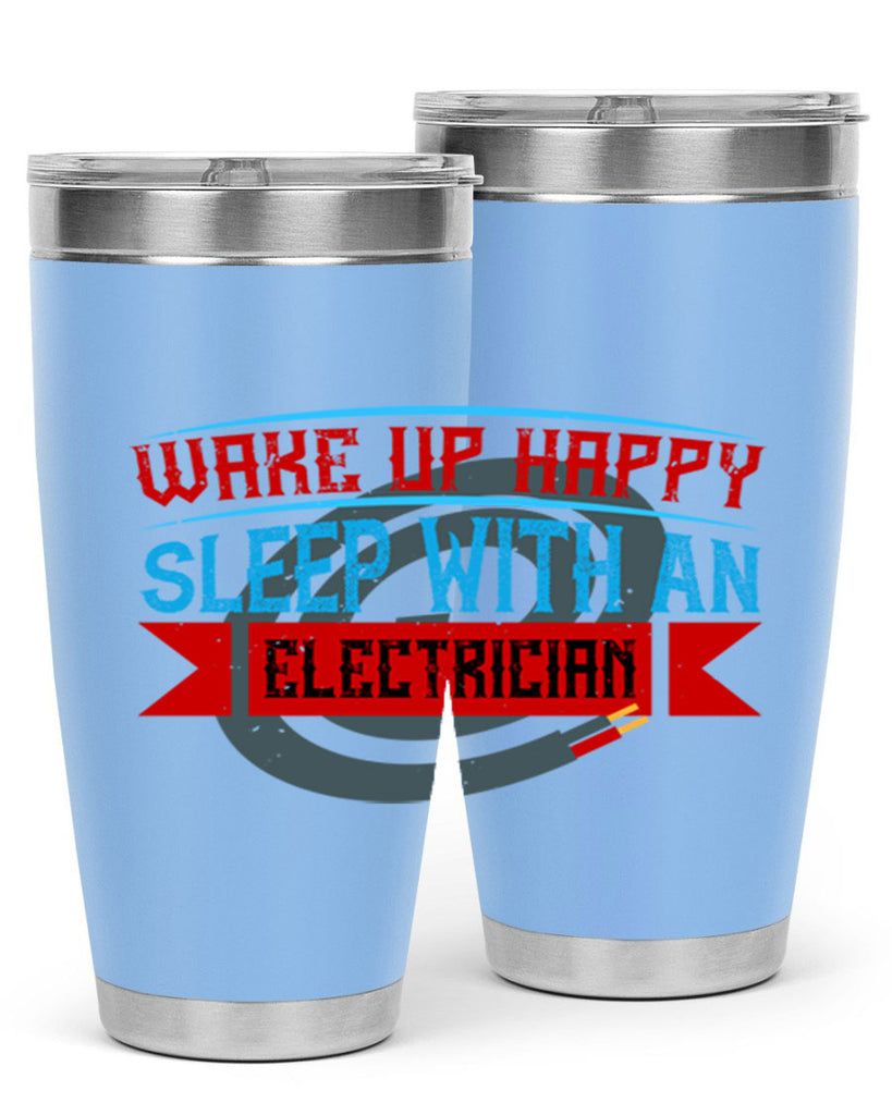 Wake up happy sleep with an electrician Style 6#- electrician- tumbler