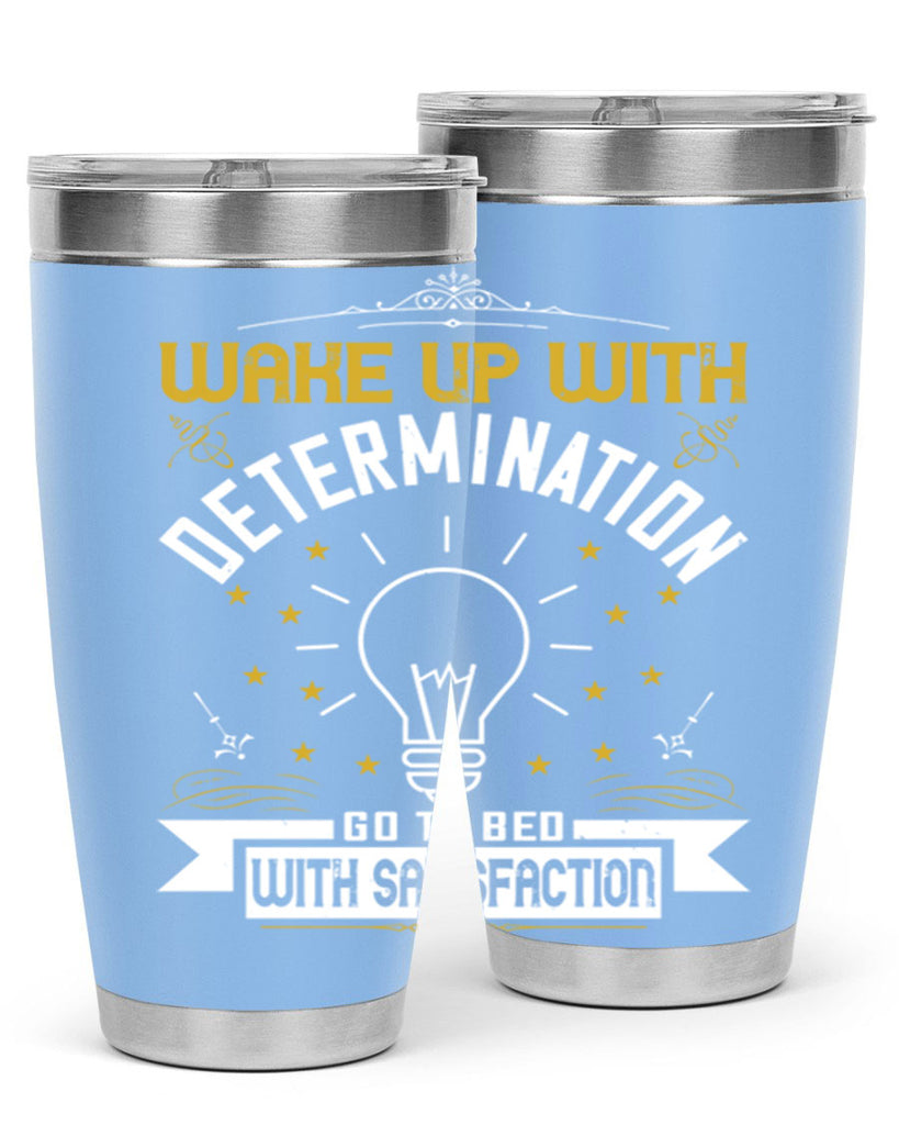 Wake up with determination Go to bed with satisfaction Style 7#- motivation- Tumbler