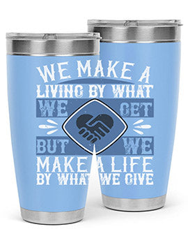 We make a living by what we get but we make a life by what we give Style 11#- volunteer- Tumbler