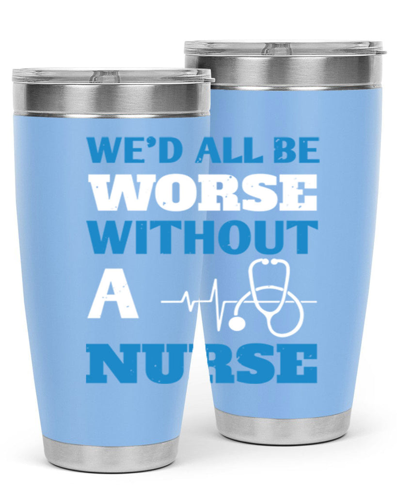 We’d all be worse without a nurse Style 256#- nurse- tumbler