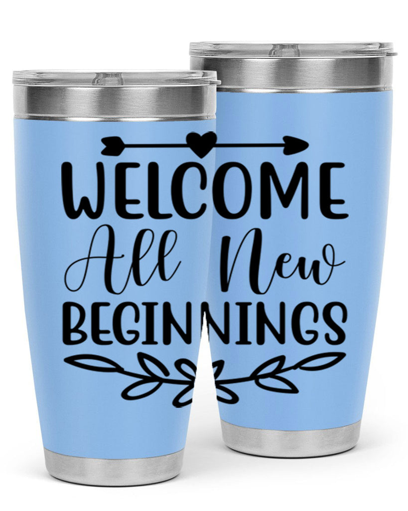Welcome All New Beginnings 563#- spring- Tumbler
