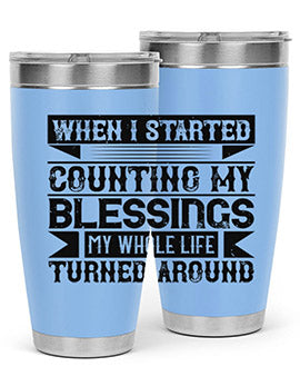 When I started counting my blessings my whole life turned around Style 9#- volunteer- Tumbler