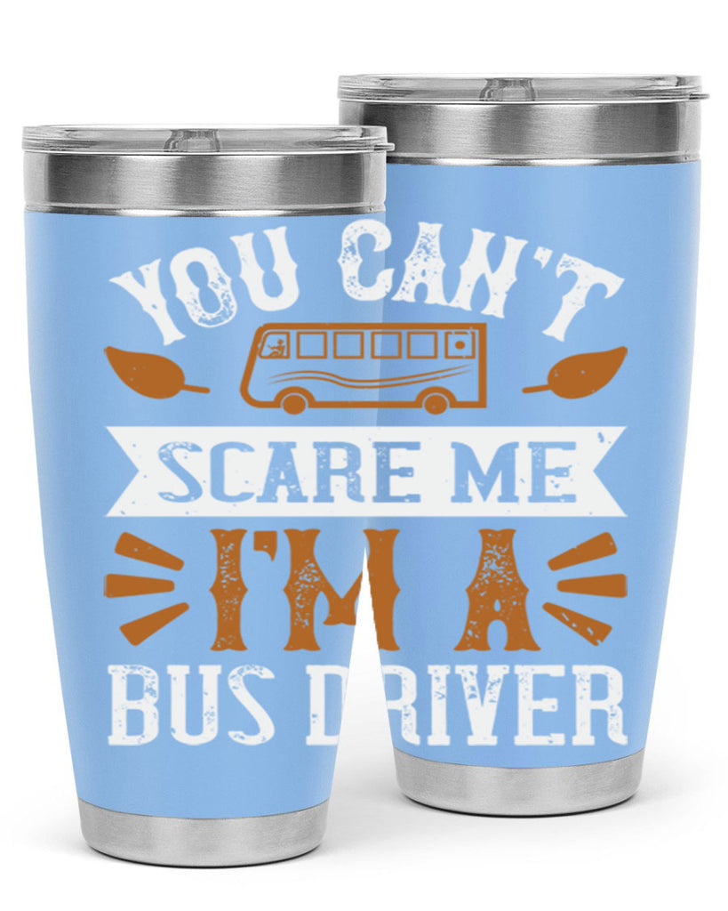 YOU CANT SCARE ME IM A BUS DRIVERR Style 1#- bus driver- tumbler