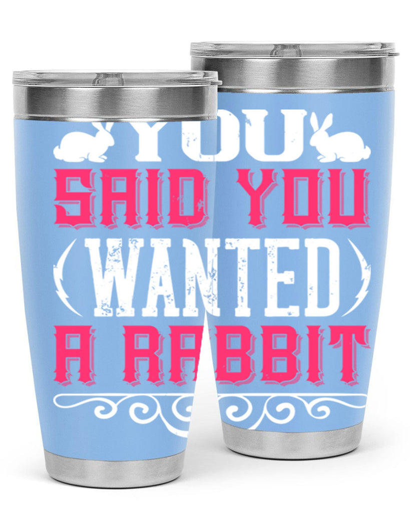 You Said You Wanted A Rabbit Style 5#- dog- Tumbler