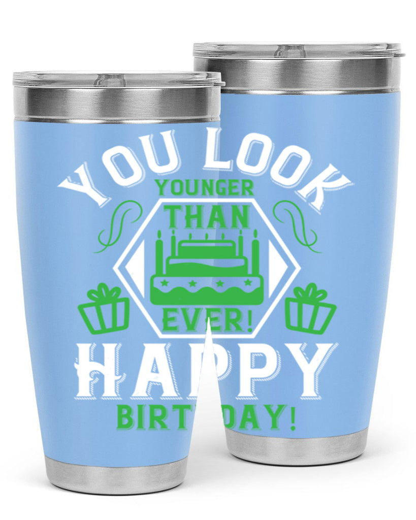 You look younger than ever Happy birthday Style 21#- birthday- tumbler