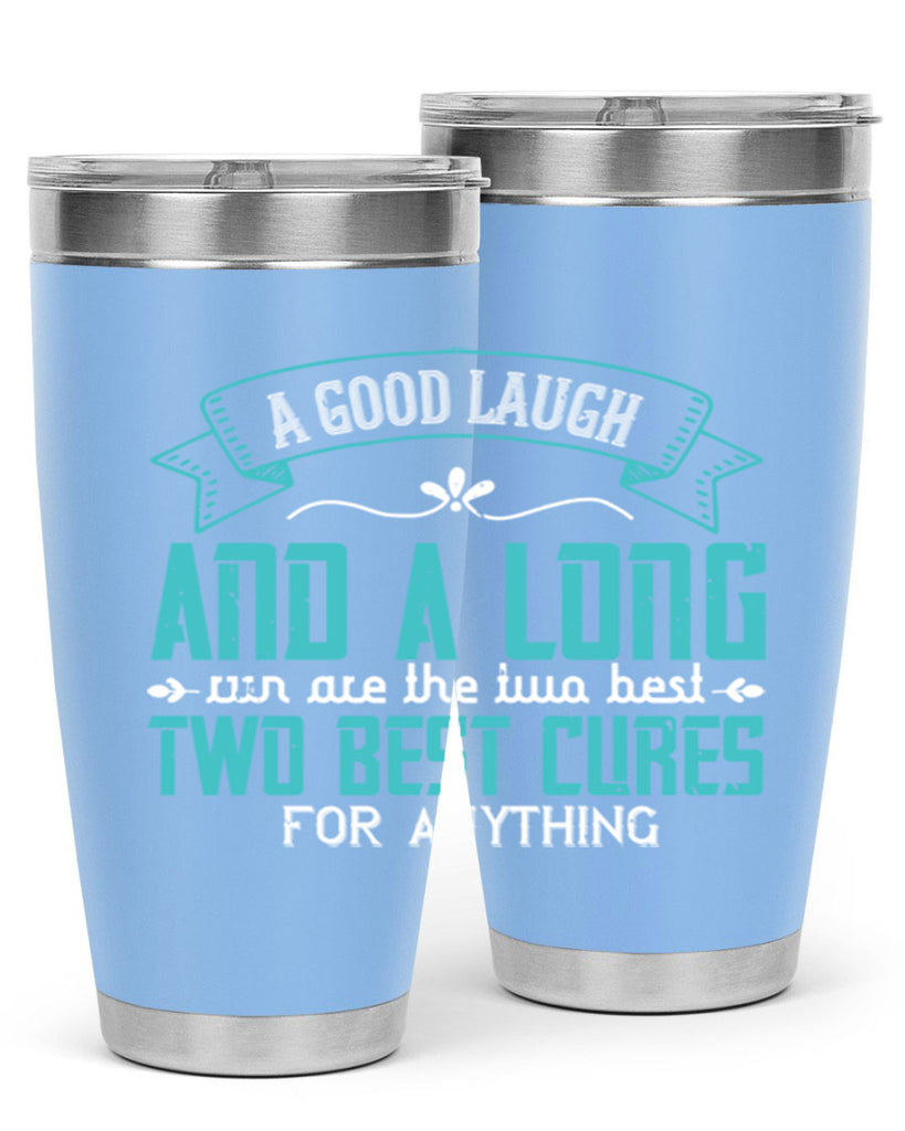 a good laugh and a long run are the two best cures for anything 50#- running- Tumbler