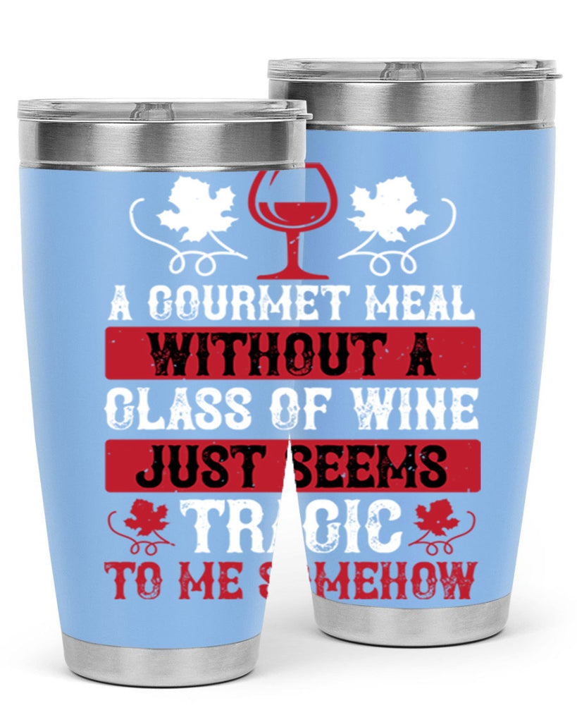 a gourmet meal without a glass of wine just seems 94#- wine- Tumbler