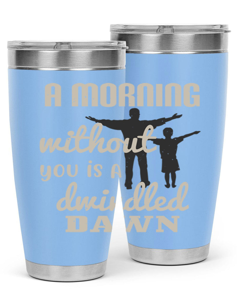 a morning without you is 267#- fathers day- Tumbler