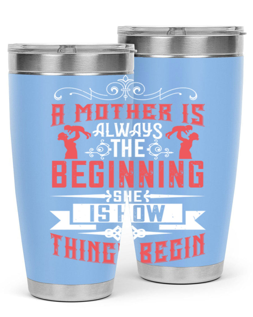 a mother is always the beginning she is how things begin 246#- mom- Tumbler