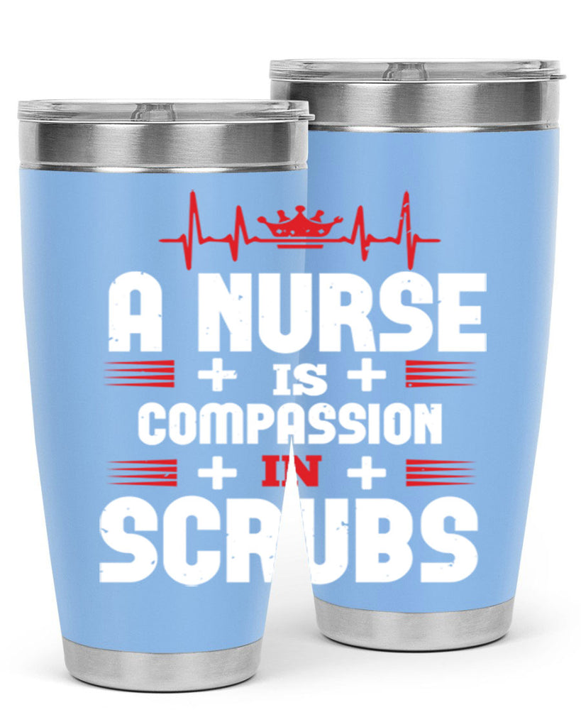 a nurse is compassion is Style 318#- nurse- tumbler