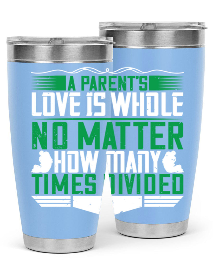 a parent’s love is whole no matter how many times divided 17#- Parents Day- Tumbler