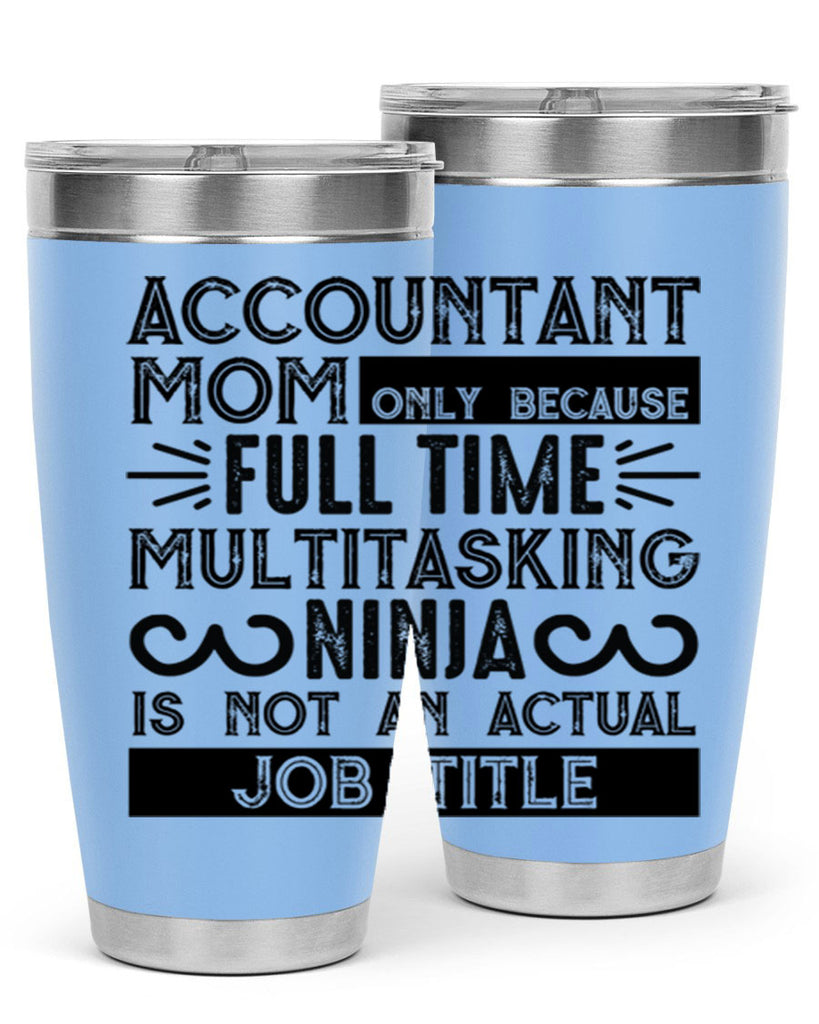 accountant mom only because full time multitasking ninja is not an actual job title 227#- mom- Tumbler