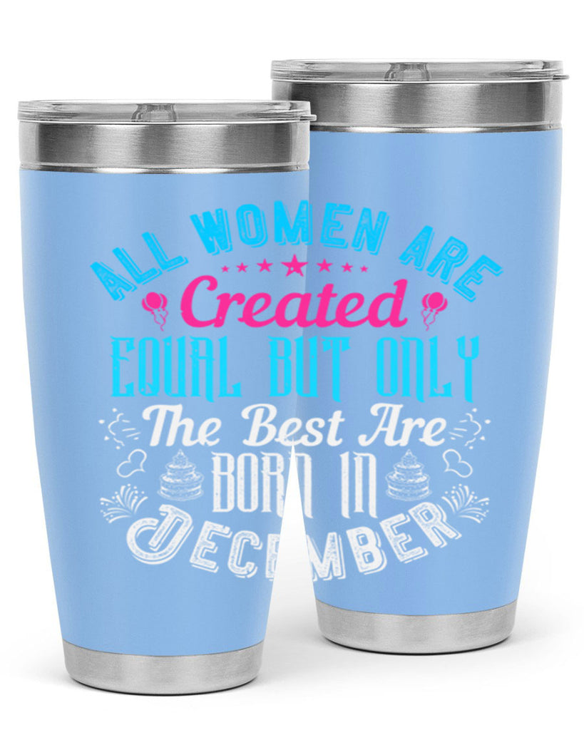 all women are created equal but only the best are born in december Style 83#- birthday- tumbler