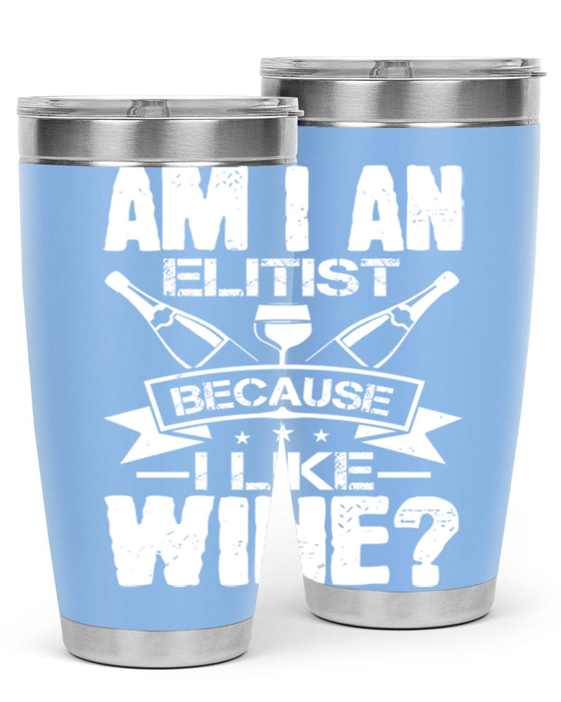 am i an elitist because i like wine 114#- wine- Tumbler