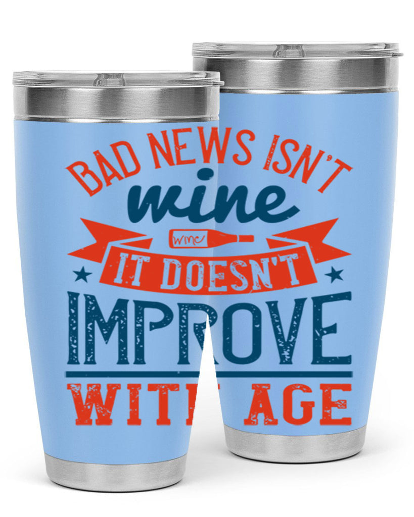 bad news isnt wine it doesnt improve with age 103#- wine- Tumbler