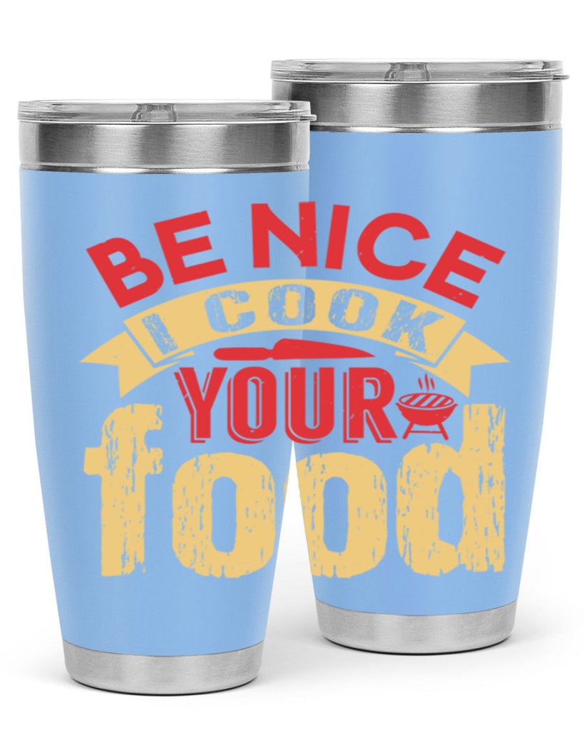 be nice i cook your food 2#- bbq- Tumbler