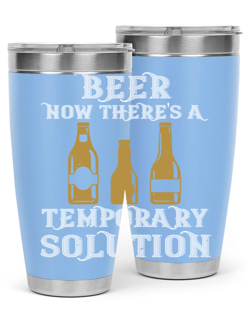 beer now theres a temporary solution 100#- beer- Tumbler