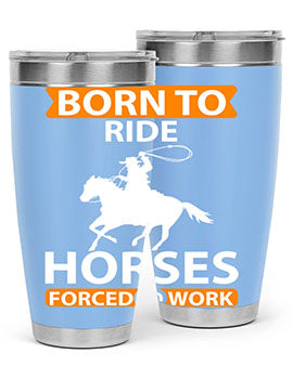 born to ride horses forced to work Style 6#- horse- Tumbler