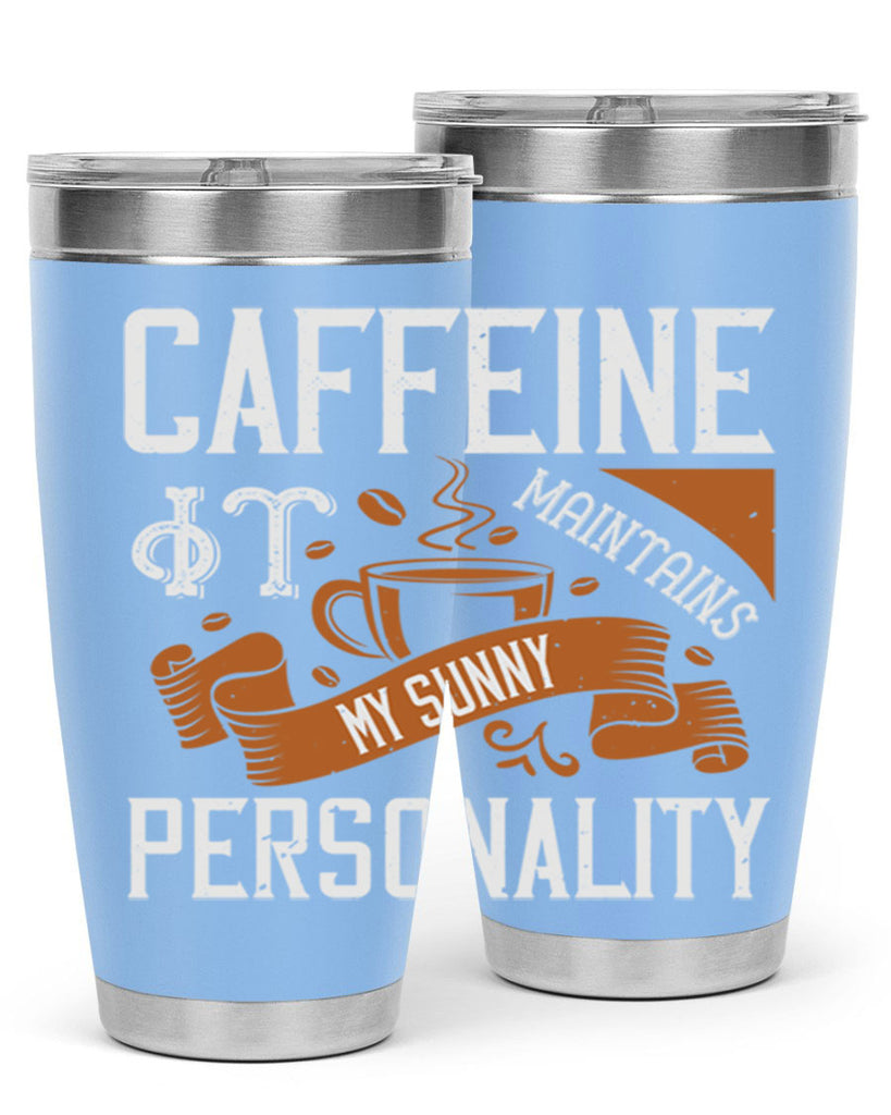 caffeine — it maintains my sunny personality 196#- coffee- Tumbler