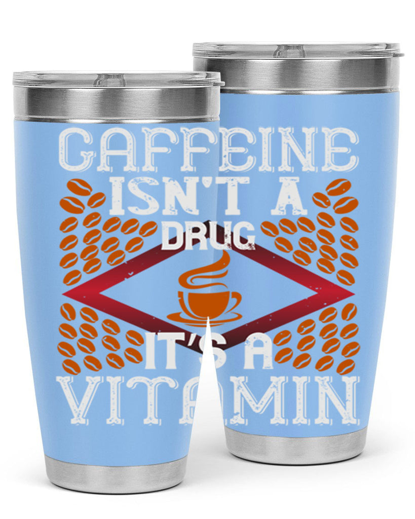 caffeine isn’t a drug it’s a vitamin 197#- coffee- Tumbler