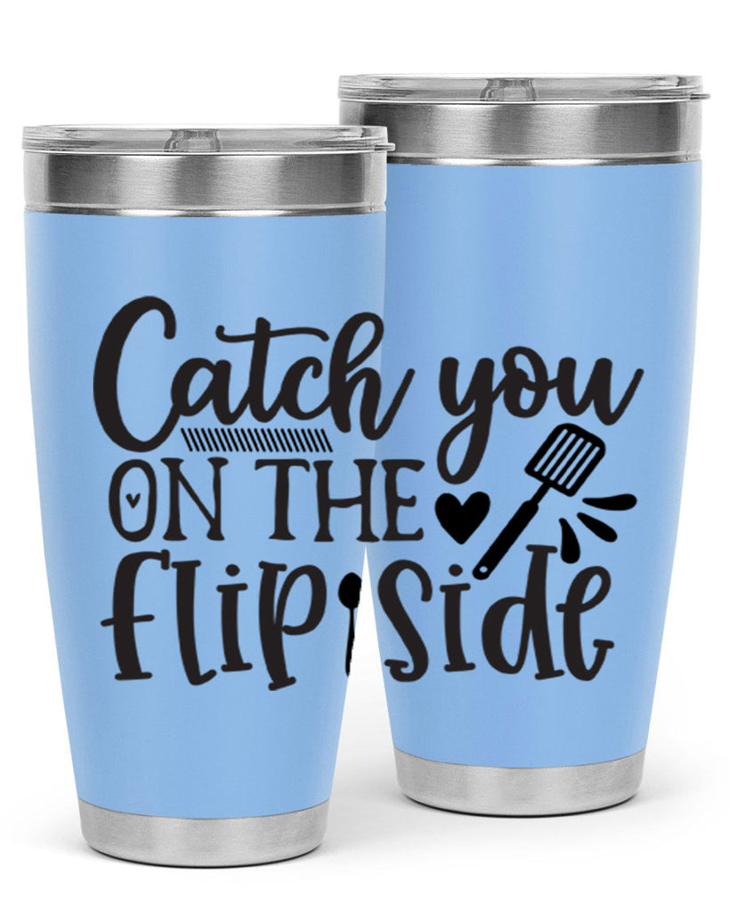catch you on the flip side 115#- kitchen- Tumbler
