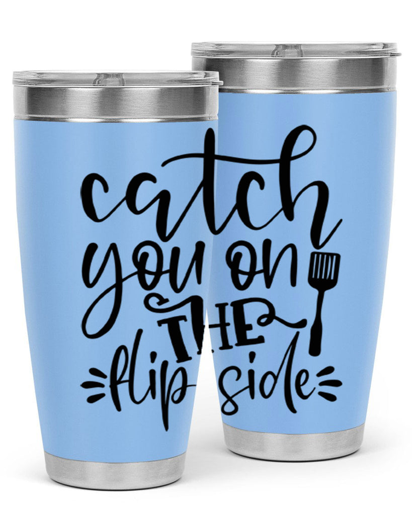catch you on the flip side 116#- kitchen- Tumbler