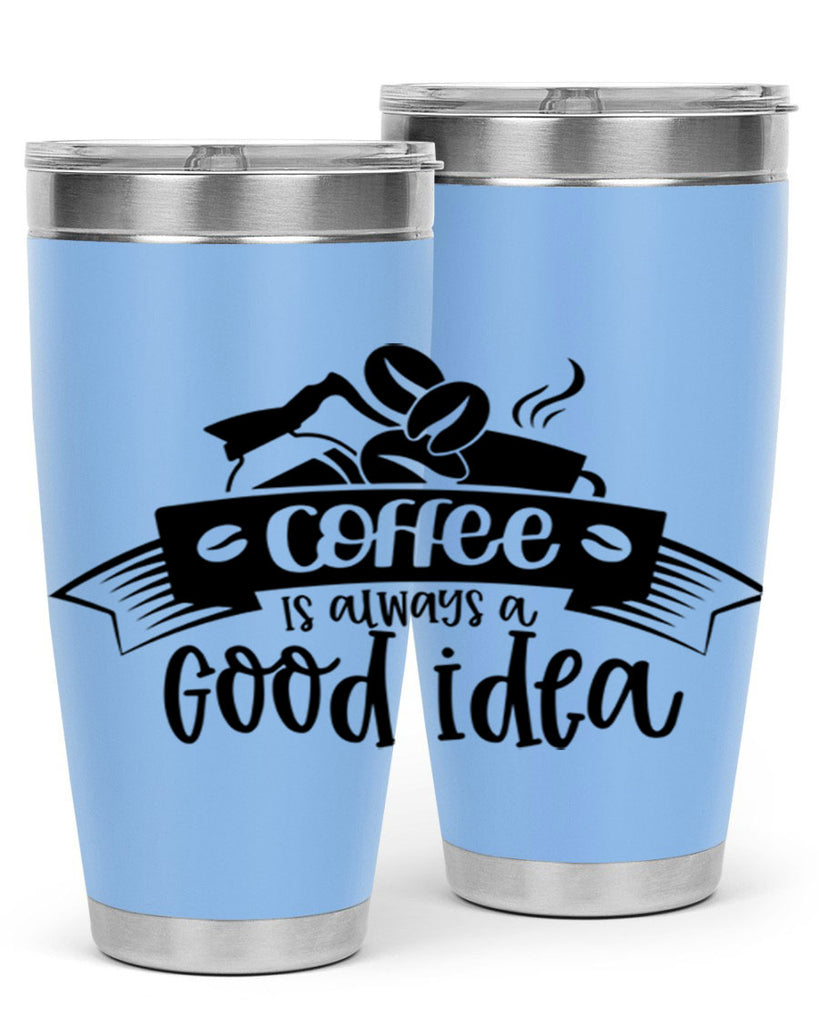 coffe is always a good idea 181#- coffee- Tumbler