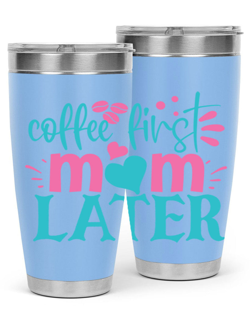 coffee first mom later 350#- mom- Tumbler