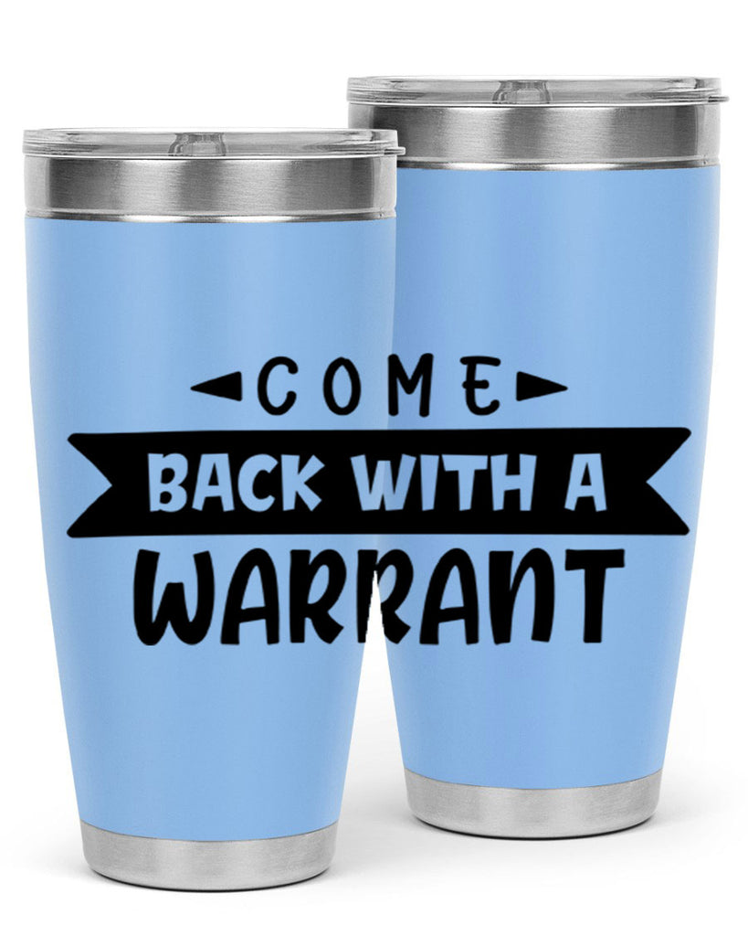 come back with a warrant 80#- home- Tumbler