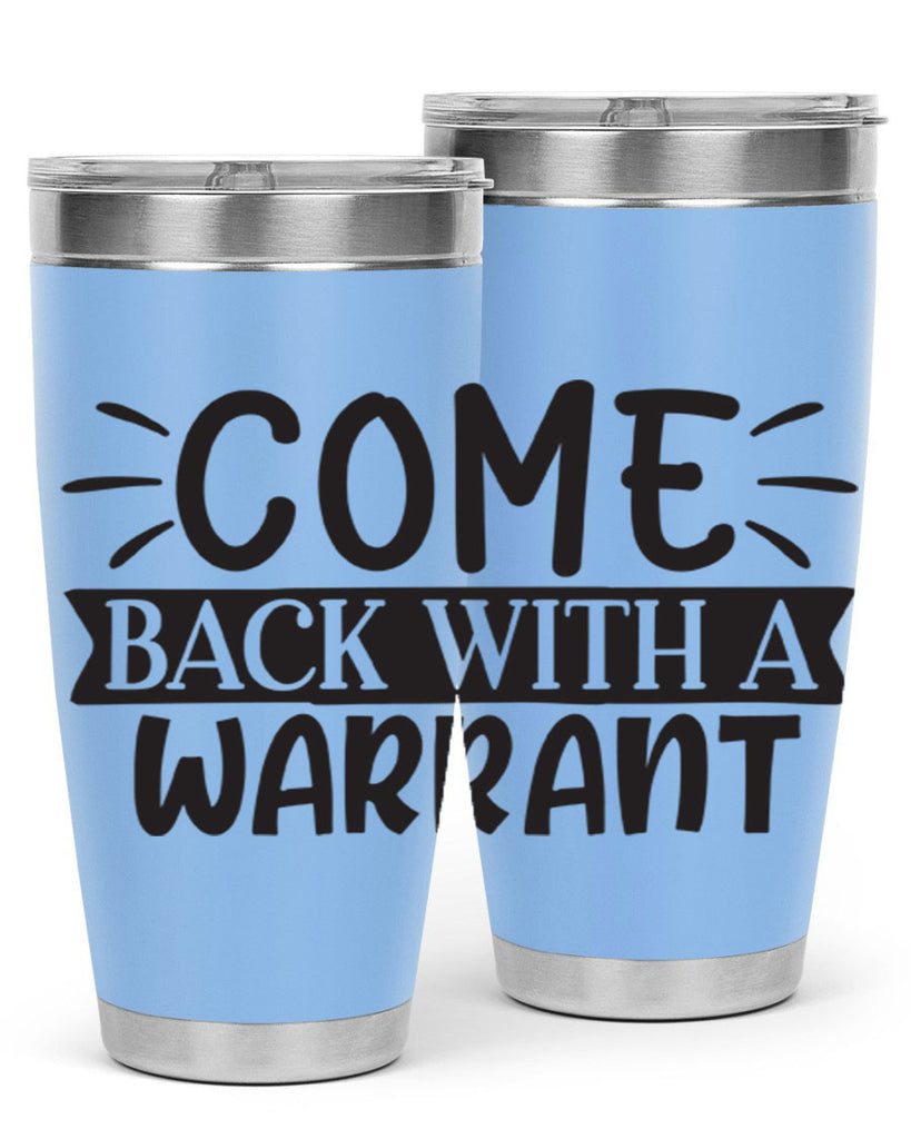 come back with a warrant 82#- home- Tumbler