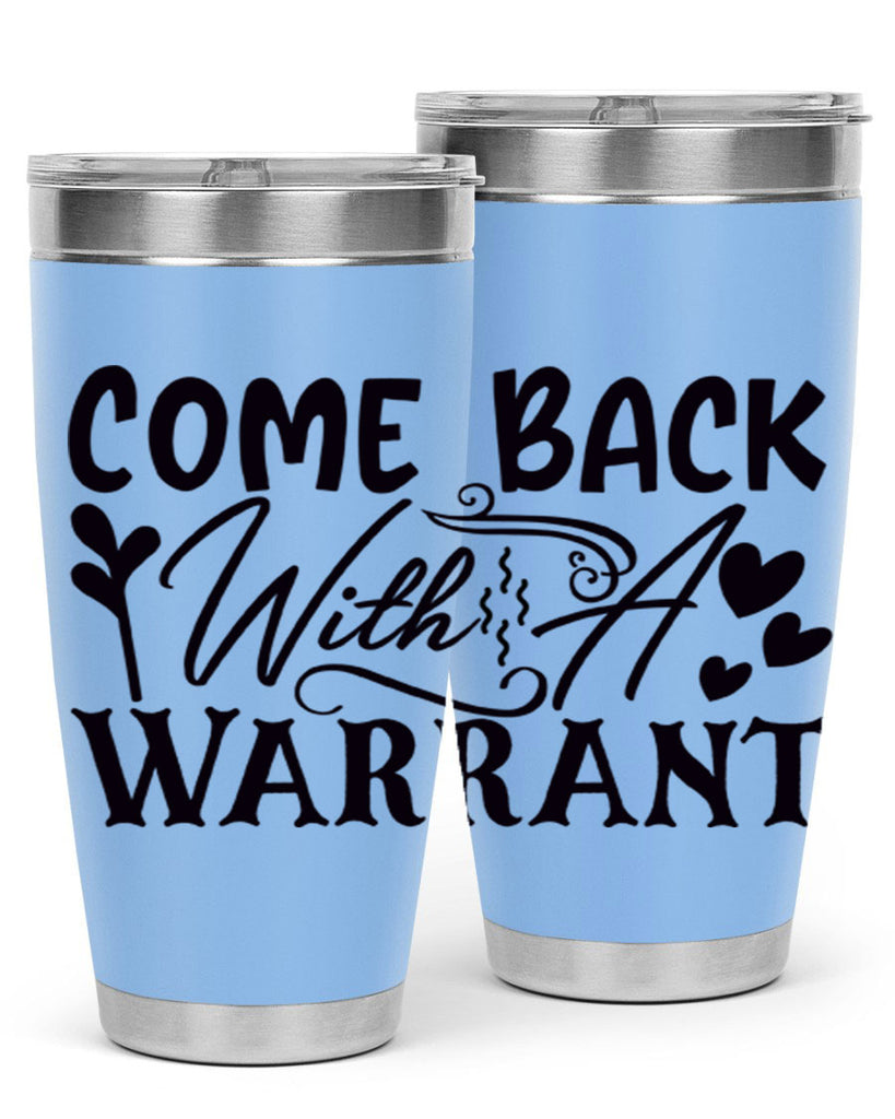 come back with a warrant 83#- home- Tumbler