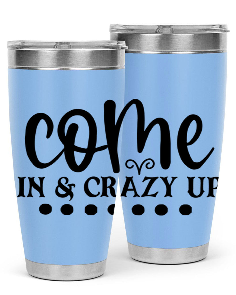 come in crazy up 79#- home- Tumbler