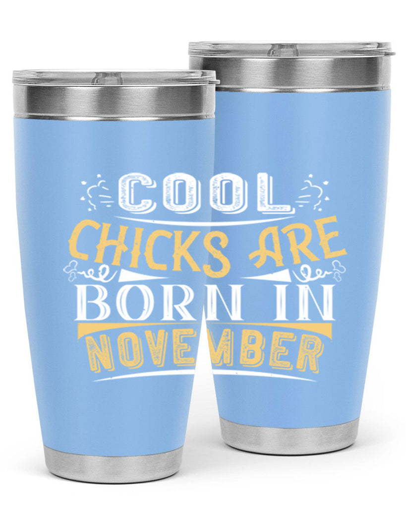 cool chicks are born in November Style 103#- birthday- tumbler