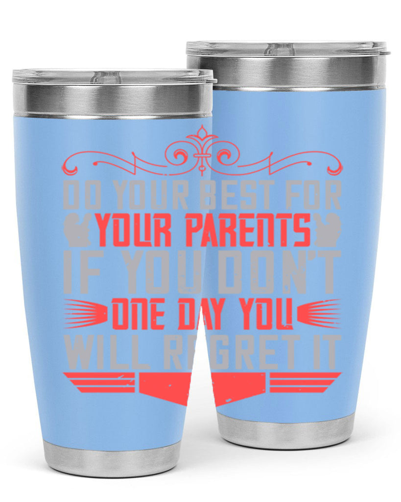 do your best for your parents if you don’t one day you will regret it 1#- Parents Day- Tumbler