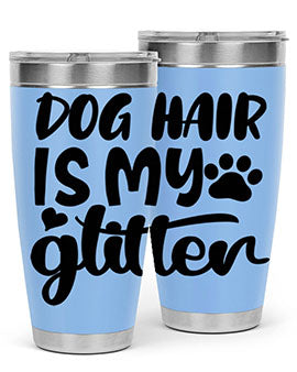 dog hair is my glitter Style 99#- dog- Tumbler