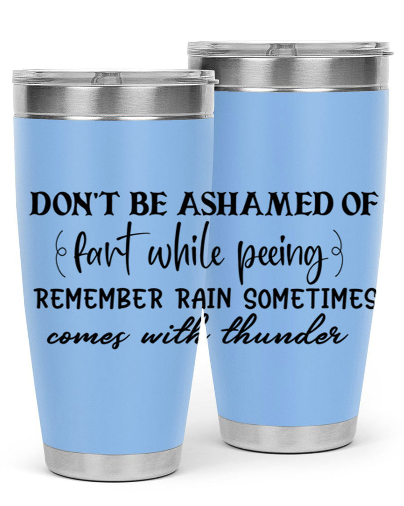 dont be ashamed of fart while peeing remember rain sometimes comes with thunder 84#- bathroom- Tumbler