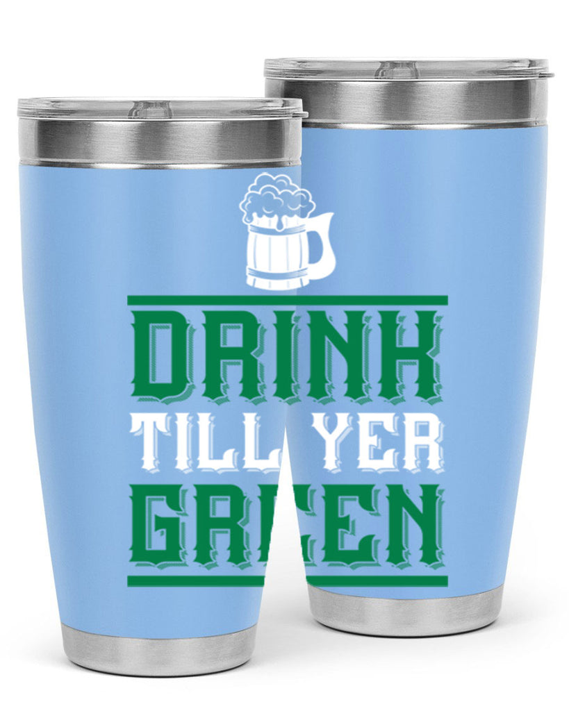 drink till yer green 91#- beer- Tumbler