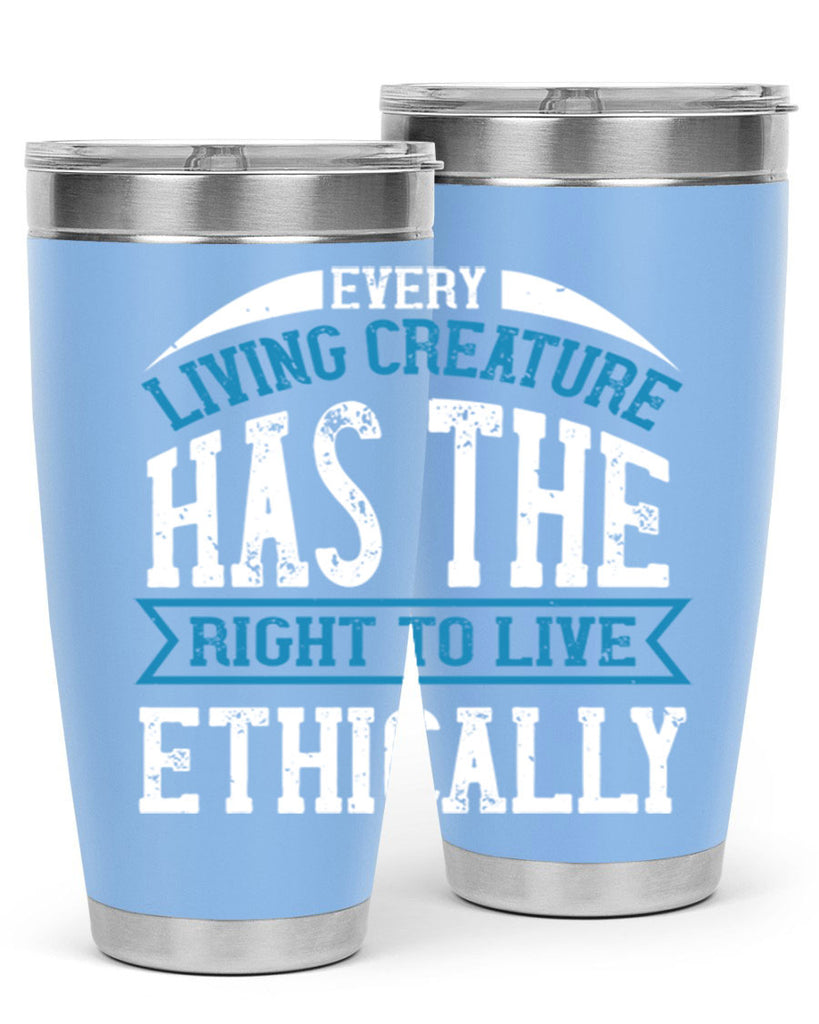 every living creature has the right to live ethically 61#- vegan- Tumbler