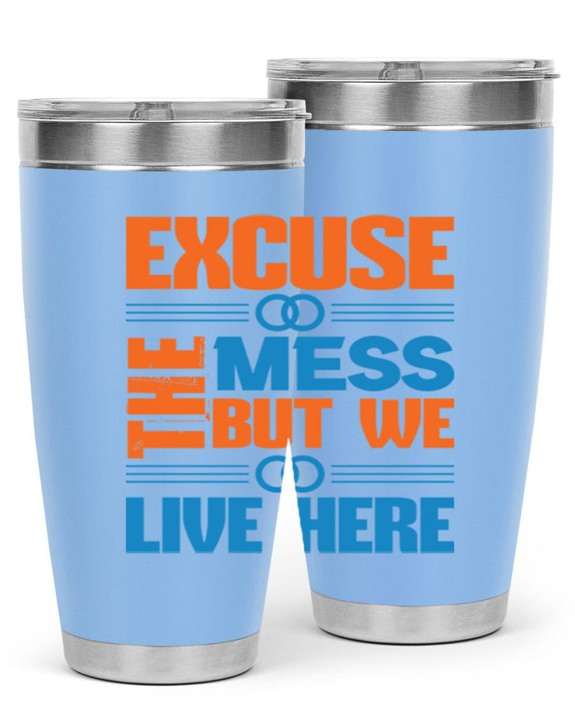 excuse the mess but we live here Style 33#- cleaner- tumbler