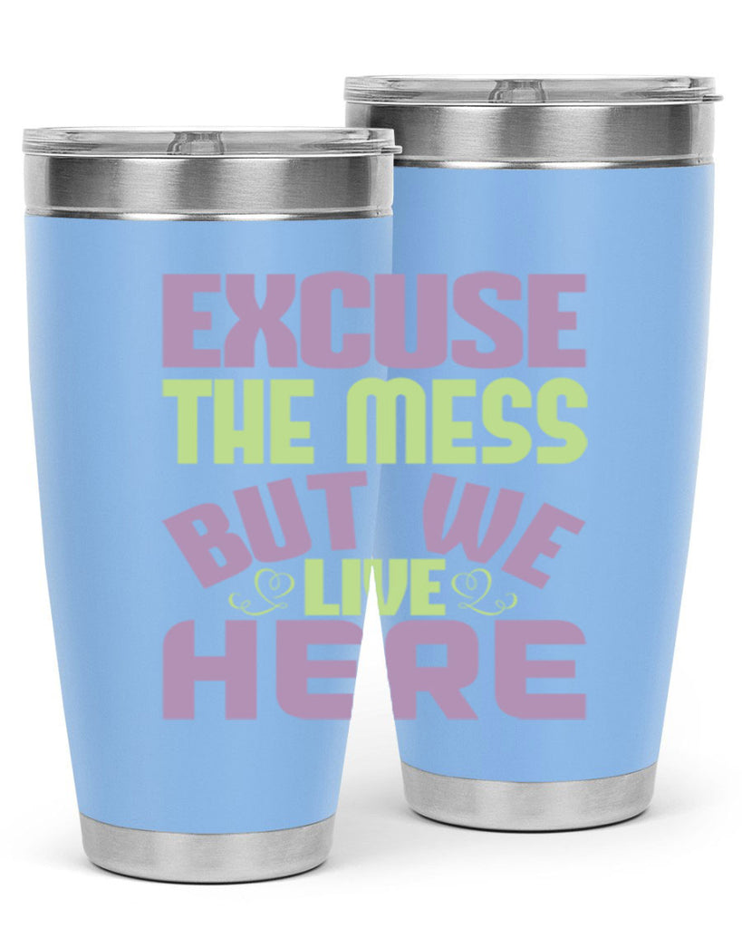 excuse the mess but we live here Style 34#- cleaner- tumbler