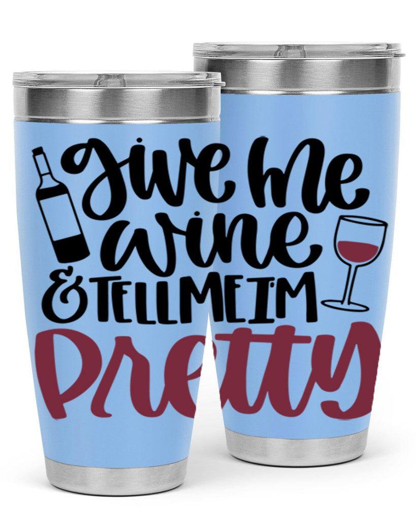 give me wine tell me im pretty 54#- wine- Tumbler